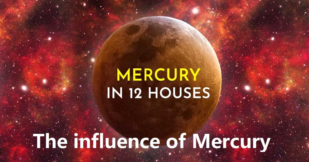 The Influence of Mercury in Different Houses of The Horoscope of an Aries Ascendant