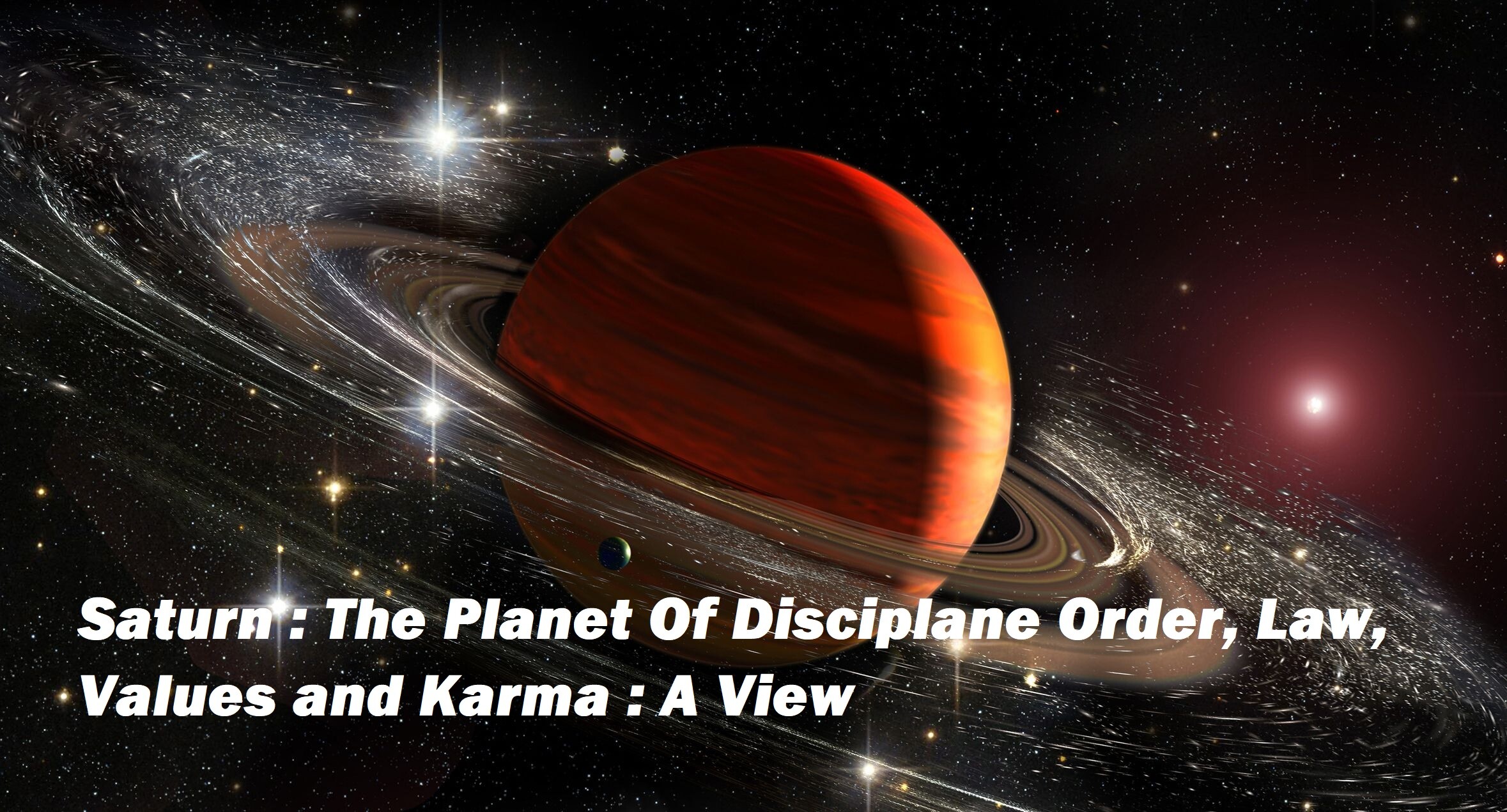 Saturn: The Planet Of Discipline Order, Law, Values, and Karma: A View