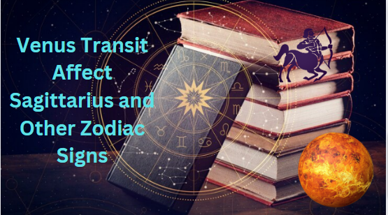 How does the Movement of Venus affect Sagittarius and Other Zodiac Signs?