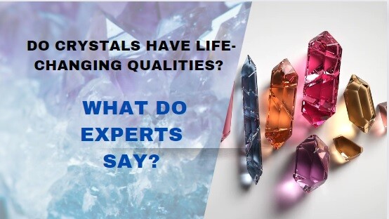 Do Crystals Have Life-Changing Qualities? What do Experts Say?