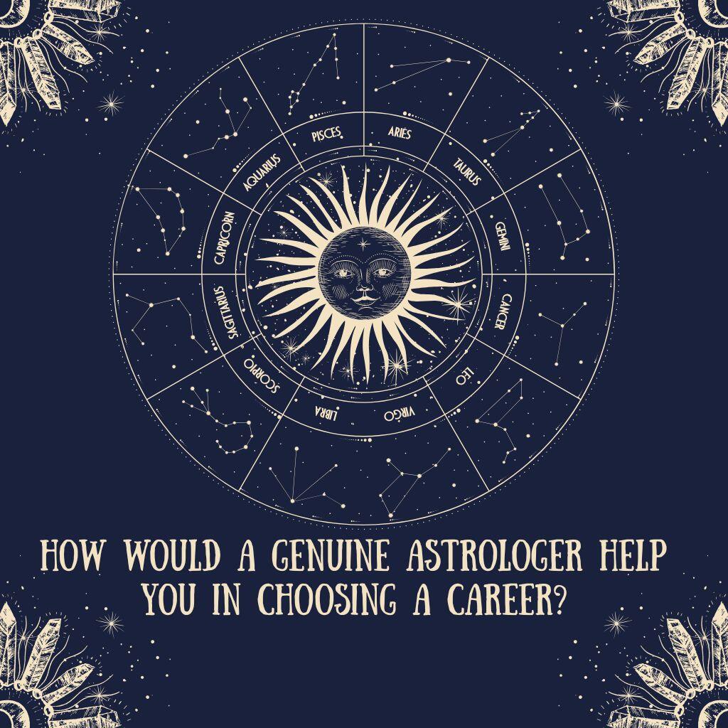 How Would a Genuine Astrologer Help You in Choosing a Career?